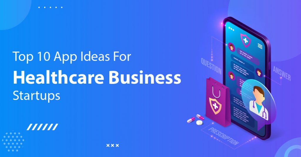 Top 10 App Ideas For Healthcare Business Startups