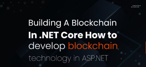 Building-A-Blockchain-In-.NET-Core -How-to-develop-blockchain-technology-in-ASP.NET