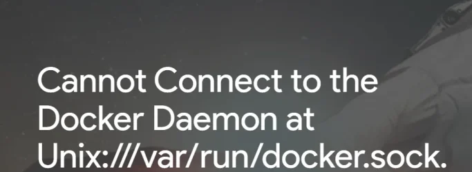 Can not Connect To the Docker Daemon