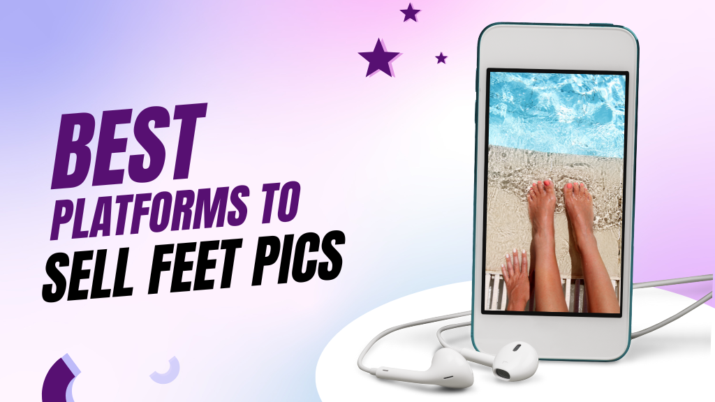 Best Platforms to Sell Feet Pics
